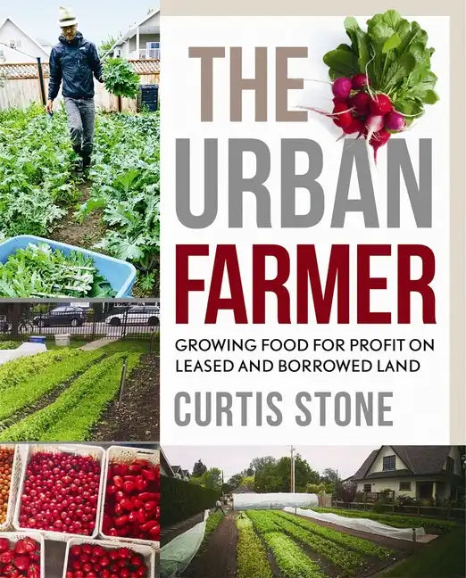 The Urban Farmer: Growing Food for Profit on Leased and Borrowed Land - Paperback