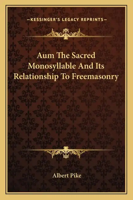 Aum the Sacred Monosyllable and Its Relationship to Freemasonry - Paperback