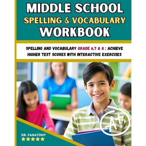 Middle School Spelling and Vocabulary Workbook: Spelling and vocabulary Grade 6,7 & 8: Achieve Higher Test Scores with Interactive Exercises - Paperback
