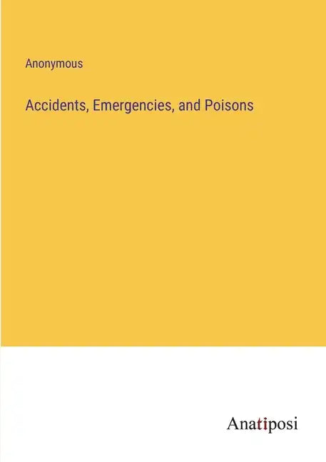 Accidents, Emergencies, and Poisons - Paperback