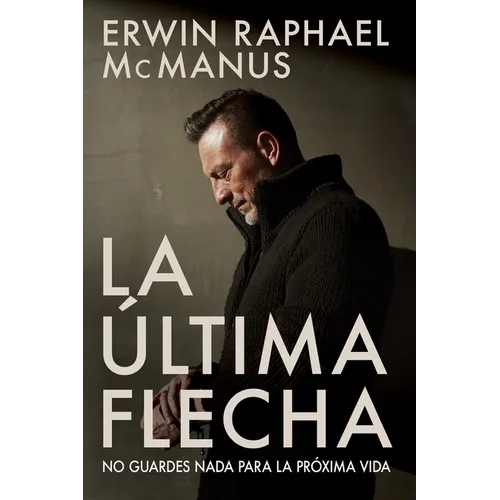 La Última Flecha: No Guardes NADA Para La Próxima Vida - Paperback