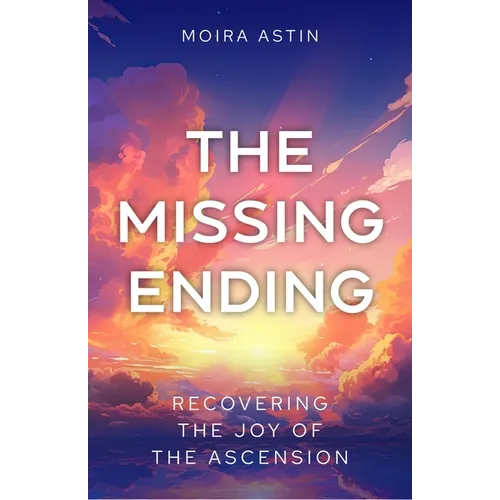 The Missing Ending: Rediscovering the Joy of the Ascension - Paperback