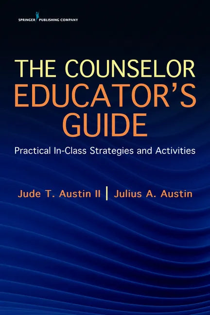 The Counselor Educator's Guide: Practical In-Class Strategies and Activities - Paperback