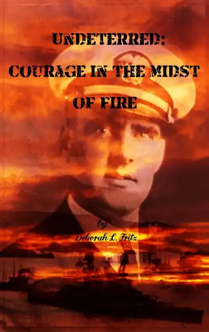 Undeterred: Courage in the midst of Fire - Hardcover