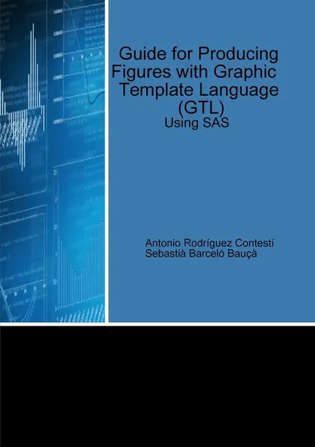 Guide for Producing Figures with Graphic Template Language (GTL) Using SAS - Paperback