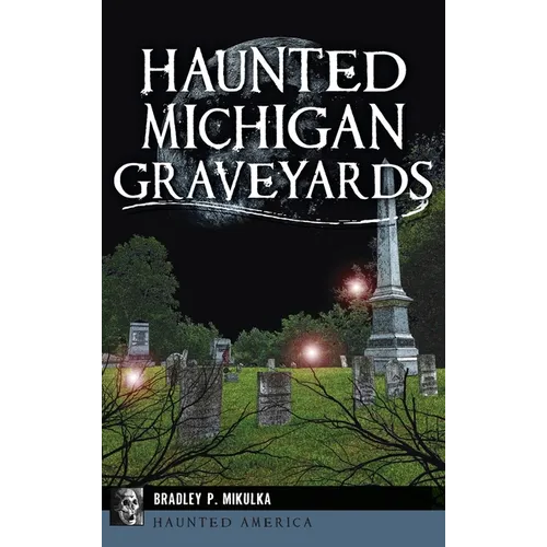 Haunted Michigan Graveyards - Hardcover