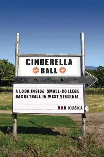 Cinderella Ball: A Look Inside Small-College Basketball in West Virginia - Paperback