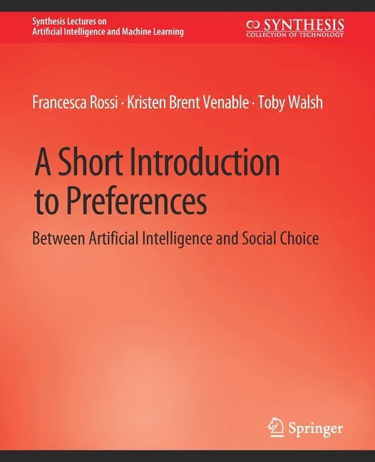 A Short Introduction to Preferences: Between AI and Social Choice - Paperback