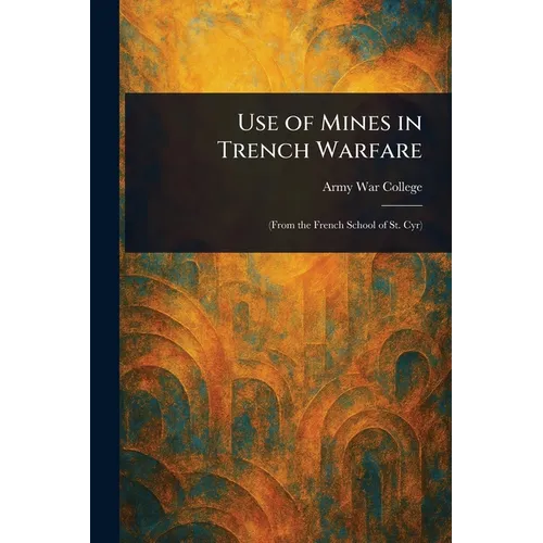 Use of Mines in Trench Warfare - Paperback