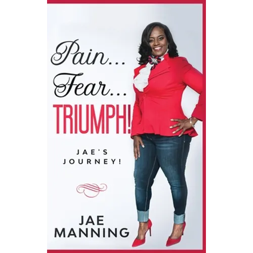 Pain... Fear... Triumph: Jae's Journey - Hardcover