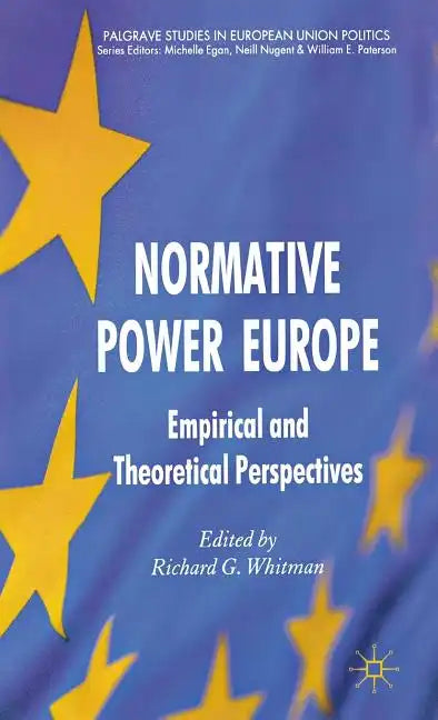 Normative Power Europe: Empirical and Theoretical Perspectives - Hardcover