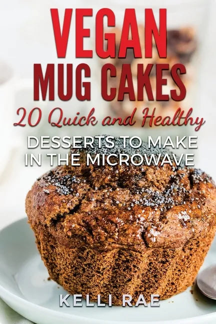 Vegan Mug Cakes: 20 Delicious, Quick and Healthy Desserts to Make in the Microwave - Paperback