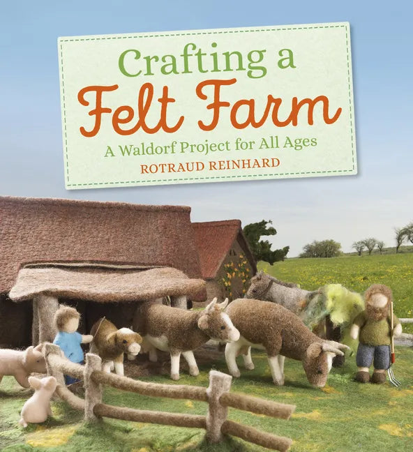 Crafting a Felt Farm: A Waldorf Project for All Ages - Paperback