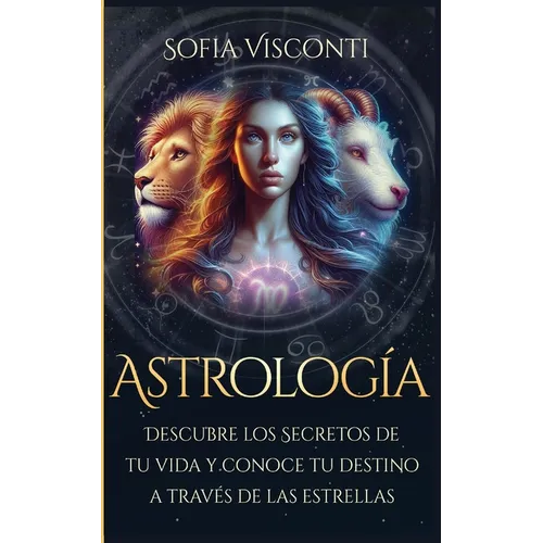 Astrología: Descubre los Secretos de tu vida y conoce tu destino a través de las estrellas (Spanish Edition) - Paperback