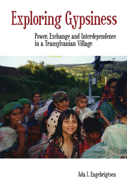 Exploring Gypsiness: Power, Exchange and Interdependence in a Transylvanian Village - Paperback