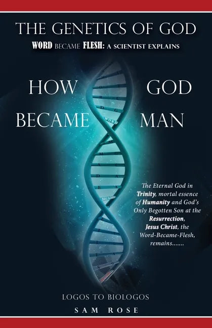 The Genetics of God: Word Became Flesh: A Scientist Explains How God Became Man - Paperback