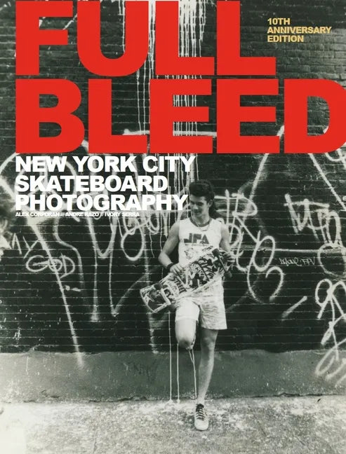 Full Bleed: New York City Skateboard Photography: (10th Anniversary Edition) - Hardcover