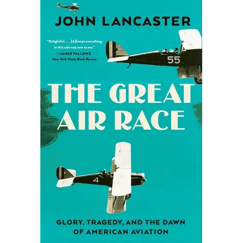 The Great Air Race: Glory, Tragedy, and the Dawn of American Aviation - Paperback