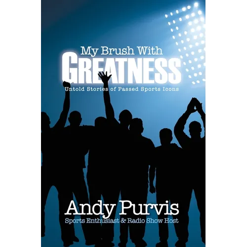 My Brush With Greatness: Untold Stories of Passed Sports Icons - Paperback