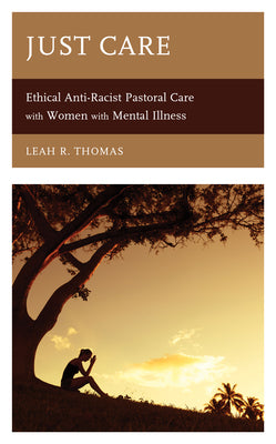 Just Care: Ethical Anti-Racist Pastoral Care with Women with Mental Illness - Hardcover