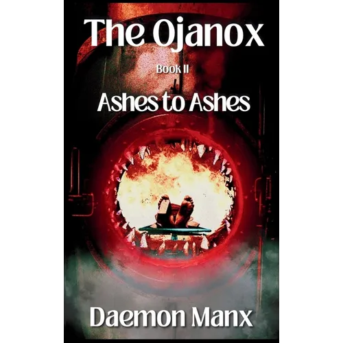 The Ojanox II: Ashes to Ashes - Hardcover