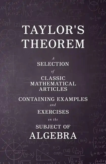 Taylor's Theorem - A Selection of Classic Mathematical Articles Containing Examples and Exercises on the Subject of Algebra (Mathematics Series) - Paperback