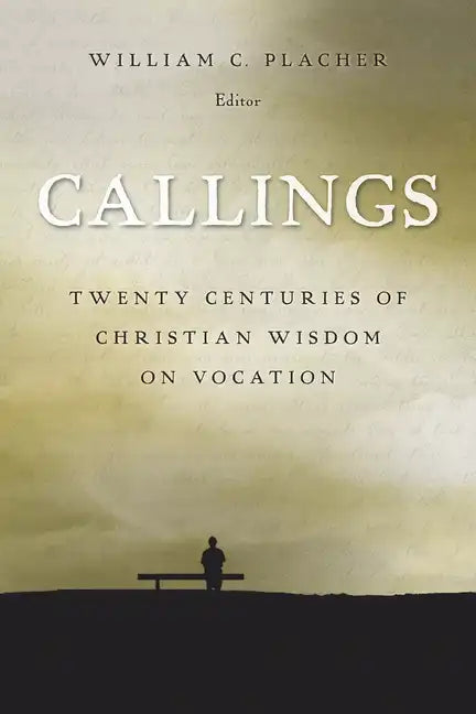 Callings: Twenty Centuries of Christian Wisdom on Vocation - Paperback
