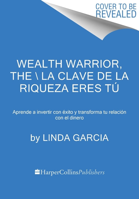 Wealth Warrior, the \ La Clave de la Riqueza Eres Tú (Spanish Edition): Aprende a Invertir Con Éxito Y Transforma Tu Relación Con El Dinero - Paperback