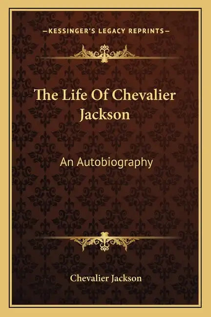 The Life of Chevalier Jackson: An Autobiography - Paperback
