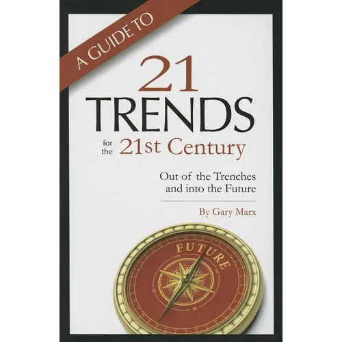 A Guide to Twenty-One Trends for the 21st Century: Out of the Trenches and Into the Future - Paperback