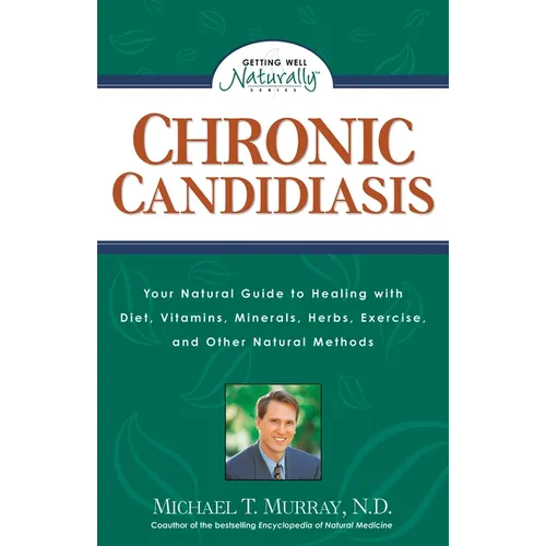 Chronic Candidiasis: Your Natural Guide to Healing with Diet, Vitamins, Minerals, Herbs, Exercise, and Other Natural Methods - Paperback