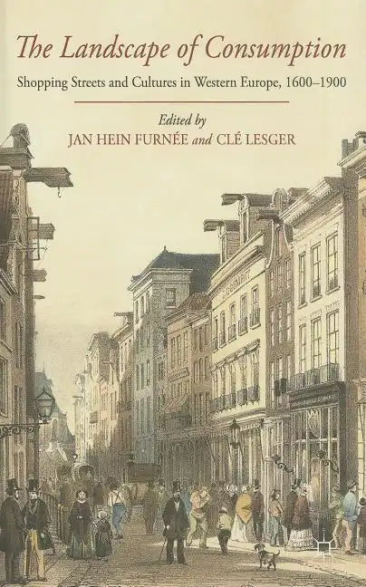 The Landscape of Consumption: Shopping Streets and Cultures in Western Europe, 1600-1900 - Hardcover