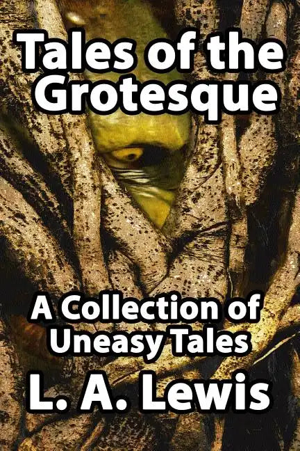 Tales of the Grotesque: A Collection of Uneasy Tales - Paperback