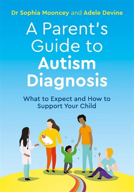 A Parent's Guide to Autism Diagnosis: What to Expect and How to Support Your Child - Paperback