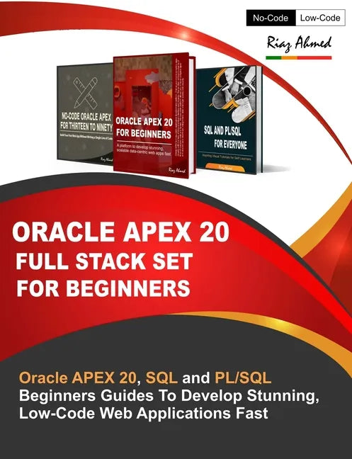 Oracle APEX 20 Full Stack Set For Beginners: Oracle APEX 20, SQL and PL/SQL Beginners Guides To Develop Stunning, Low-Code Web Applications Fast - Paperback