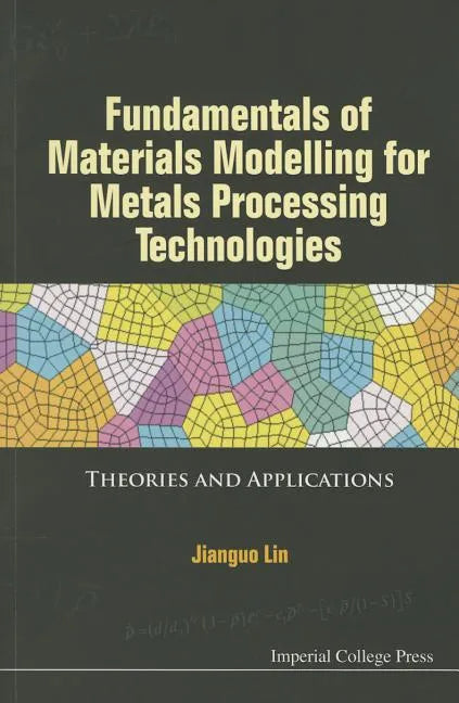 Fundamentals of Materials Modelling for Metals Processing Technologies: Theories and Applications - Paperback