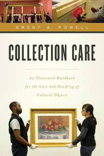 Collection Care: An Illustrated Handbook for the Care and Handling of Cultural Objects - Paperback