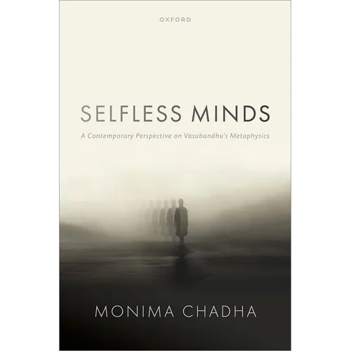 Selfless Minds: A Contemporary Perspective on Vasubandhu's Metaphysics - Hardcover