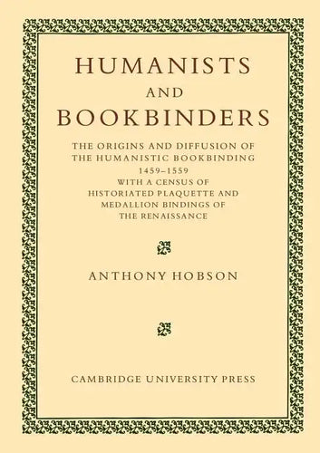 Humanists and Bookbinders: The Origins and Diffusion of Humanistic Bookbinding, 1459 1559 - Paperback