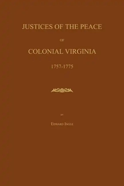 Justices of the Peace of Colonial Virginia 1757-1775 - Paperback