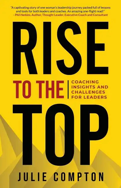 Rise To The Top: Coaching Insights and Challenges for Leaders - Paperback