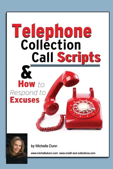 Telephone Collection call Scripts & How to respond to Excuses: A Guide for Bill Collectors - Paperback