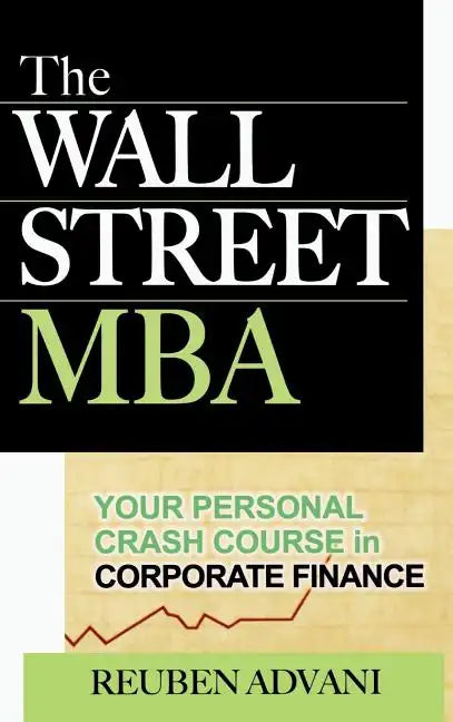 The Wall Street MBA: Your Personal Crash Course in Corporate Finance - Hardcover