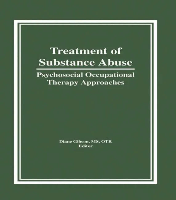 Treatment of Substance Abuse: Psychosocial Occupational Therapy Approaches - Hardcover