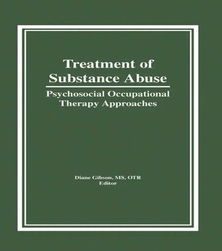 Treatment of Substance Abuse: Psychosocial Occupational Therapy Approaches - Hardcover