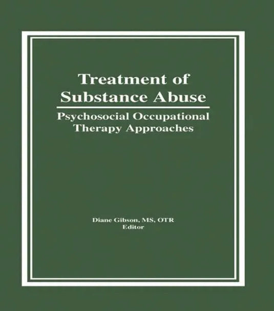 Treatment of Substance Abuse: Psychosocial Occupational Therapy Approaches - Hardcover
