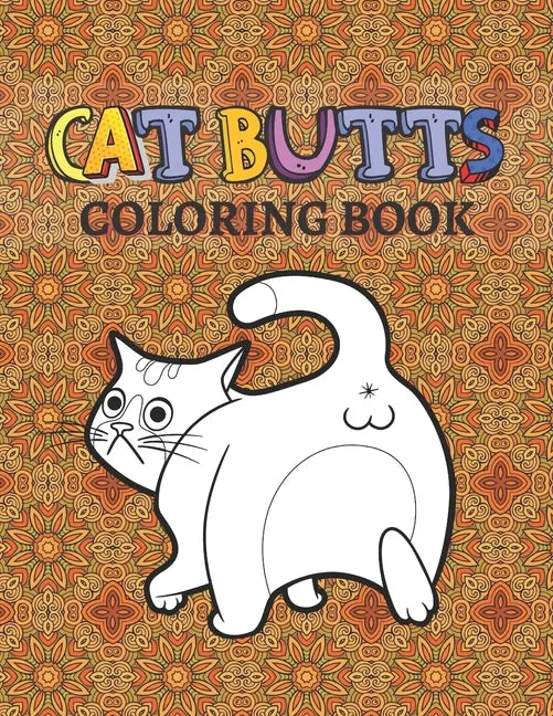 Cat Butts Coloring books: A Hilarious Coloring Gift for Adult Coloring book for Cat lovers - Paperback