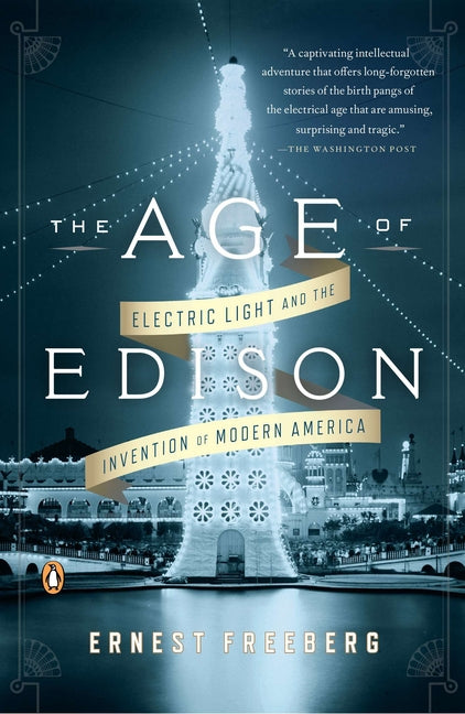 The Age of Edison: Electric Light and the Invention of Modern America - Paperback