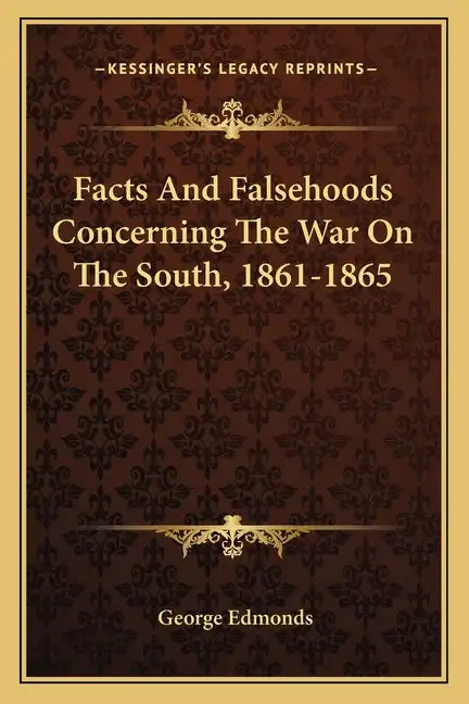 Facts and Falsehoods Concerning the War on the South, 1861-1865 - Paperback