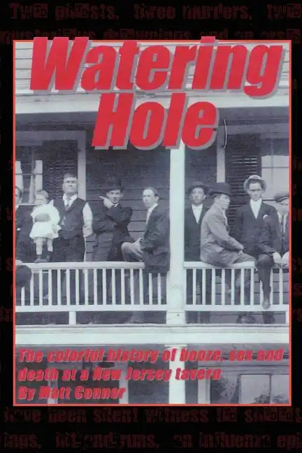 Watering Hole: The Colorful History of Booze, Sex & Death at a New Jersey Tavern - Paperback